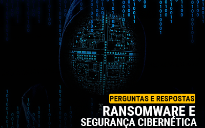 Perguntas e respostas: Ransomware e segurança cibernética