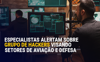 Especialistas alertam sobre grupo de hackers visando setores de aviação e defesa