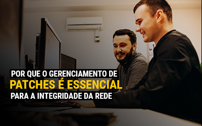 Por que o gerenciamento de patches é essencial para a integridade da rede