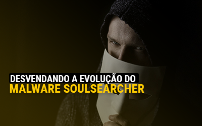 Desvendando a evolução do malware SoulSearcher