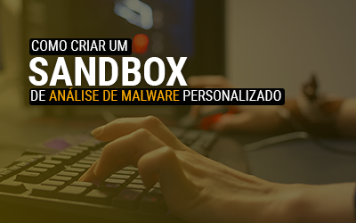 Como criar um sandbox de análise de malware personalizado