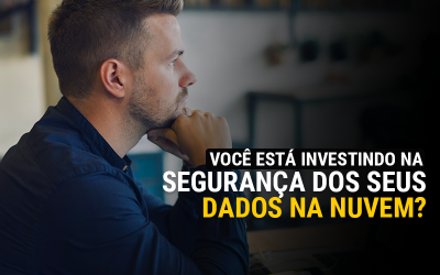 Você está investindo na segurança de seus dados na nuvem?