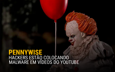 PennyWise: hackers estão colocando malware em vídeos do YouTube