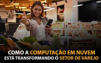 Como a computação em nuvem está transformando o setor de varejo