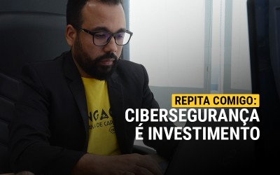 Repita comigo: Cibersegurança é investimento