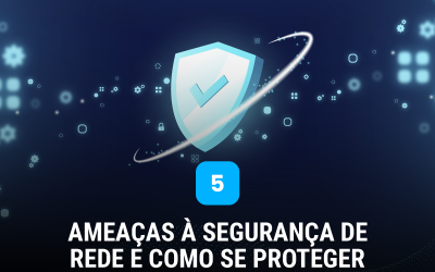 5 ameaças à segurança de rede e como se proteger