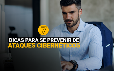 7 Dicas de ouro para se prevenir de ataques cibernéticos