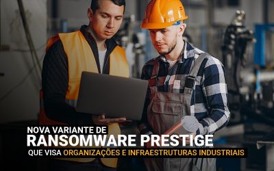 Nova variante de Ransomware Prestige que visa organizações e infraestruturas industriais